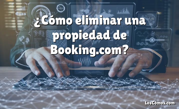 ¿Cómo eliminar una propiedad de Booking.com?