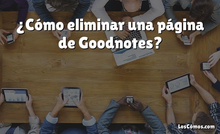 ¿Cómo eliminar una página de Goodnotes?