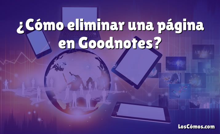 ¿Cómo eliminar una página en Goodnotes?