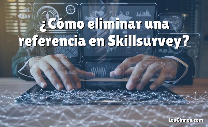 ¿Cómo eliminar una referencia en Skillsurvey?