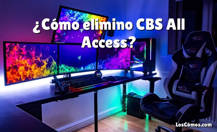 ¿Cómo elimino CBS All Access?