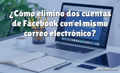 ¿Cómo elimino dos cuentas de Facebook con el mismo correo electrónico?