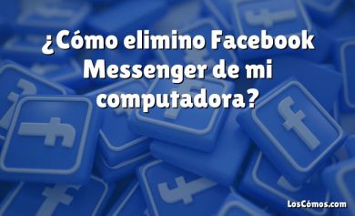 ¿Cómo elimino Facebook Messenger de mi computadora?