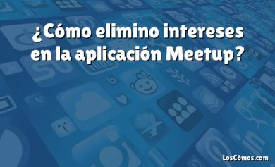 ¿Cómo elimino intereses en la aplicación Meetup?