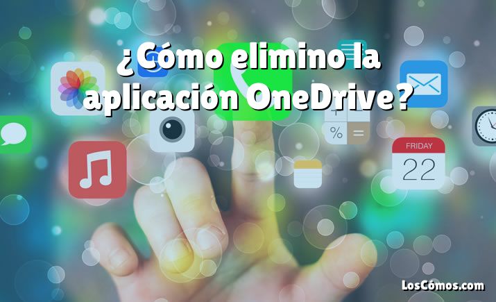 ¿Cómo elimino la aplicación OneDrive?