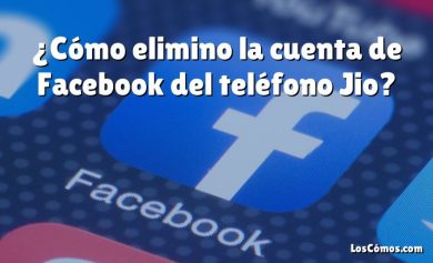 ¿Cómo elimino la cuenta de Facebook del teléfono Jio?