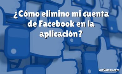 ¿Cómo elimino mi cuenta de Facebook en la aplicación?