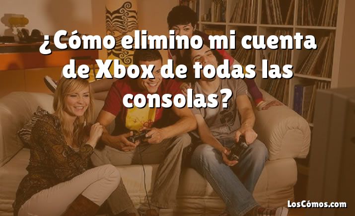 ¿Cómo elimino mi cuenta de Xbox de todas las consolas?