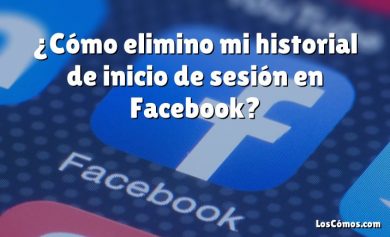 ¿Cómo elimino mi historial de inicio de sesión en Facebook?