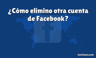 ¿Cómo elimino otra cuenta de Facebook?