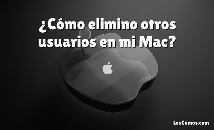 ¿Cómo elimino otros usuarios en mi Mac?