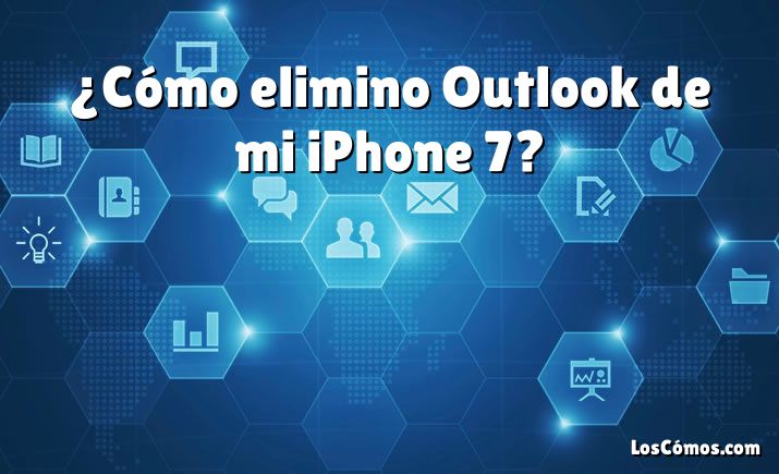 ¿Cómo elimino Outlook de mi iPhone 7?