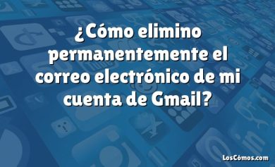 ¿Cómo elimino permanentemente el correo electrónico de mi cuenta de Gmail?