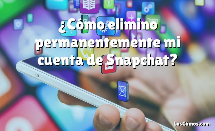 ¿Cómo elimino permanentemente mi cuenta de Snapchat?