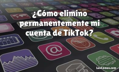 ¿Cómo elimino permanentemente mi cuenta de TikTok?