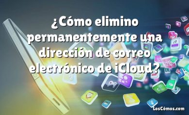 ¿Cómo elimino permanentemente una dirección de correo electrónico de iCloud?