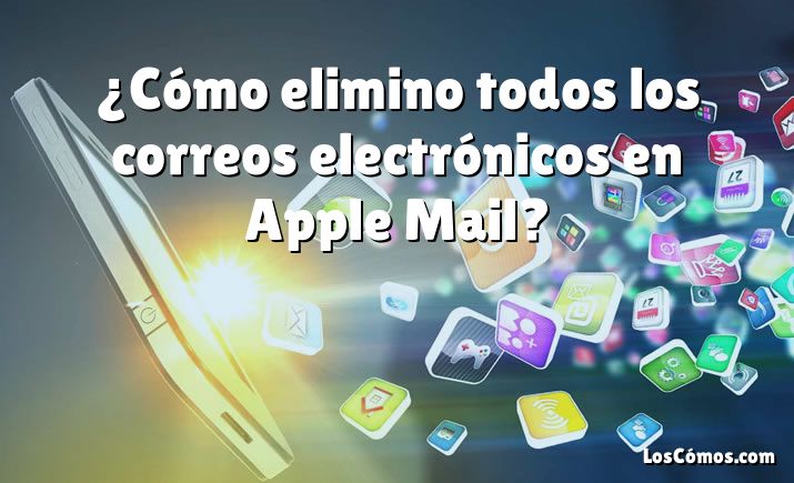 ¿Cómo elimino todos los correos electrónicos en Apple Mail?