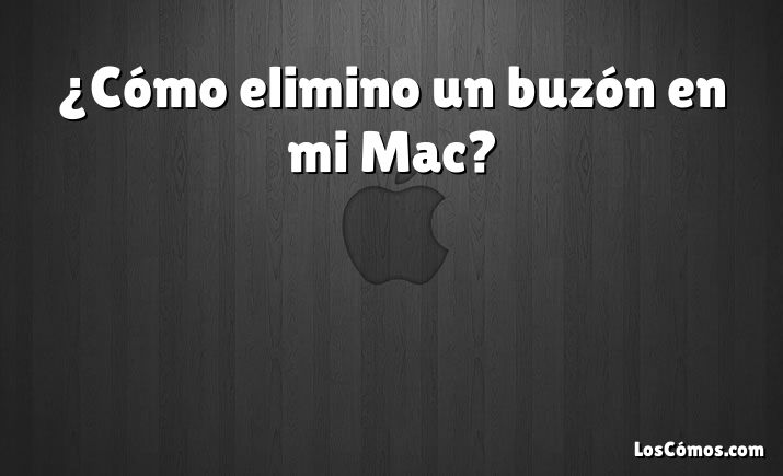 ¿Cómo elimino un buzón en mi Mac?