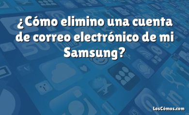 ¿Cómo elimino una cuenta de correo electrónico de mi Samsung?