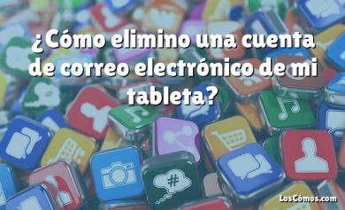 ¿Cómo elimino una cuenta de correo electrónico de mi tableta?