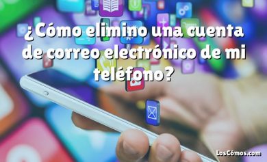 ¿Cómo elimino una cuenta de correo electrónico de mi teléfono?