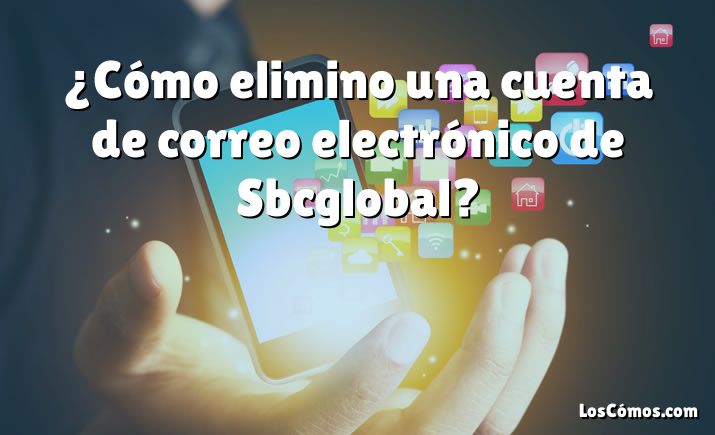 ¿Cómo elimino una cuenta de correo electrónico de Sbcglobal?