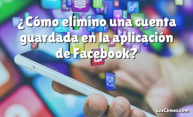 ¿Cómo elimino una cuenta guardada en la aplicación de Facebook?