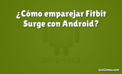 ¿Cómo emparejar Fitbit Surge con Android?