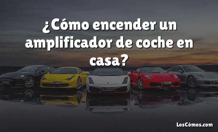 ¿Cómo encender un amplificador de coche en casa?