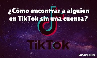 ¿Cómo encontrar a alguien en TikTok sin una cuenta?
