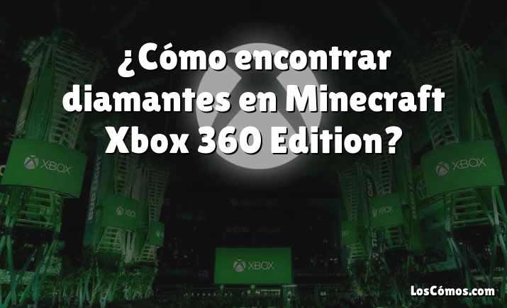 ¿Cómo encontrar diamantes en Minecraft Xbox 360 Edition?