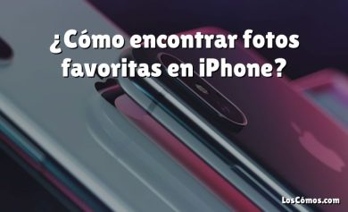 ¿Cómo encontrar fotos favoritas en iPhone?