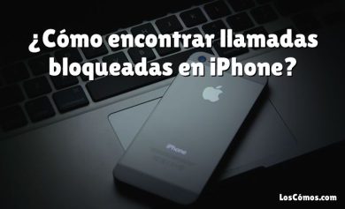 ¿Cómo encontrar llamadas bloqueadas en iPhone?