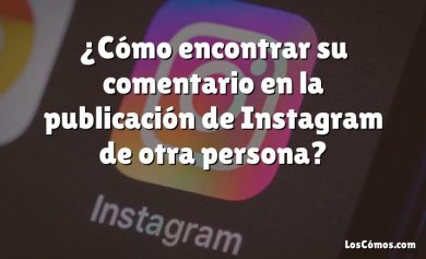 ¿Cómo encontrar su comentario en la publicación de Instagram de otra persona?
