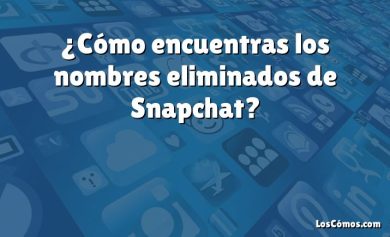 ¿Cómo encuentras los nombres eliminados de Snapchat?