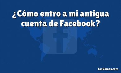 ¿Cómo entro a mi antigua cuenta de Facebook?