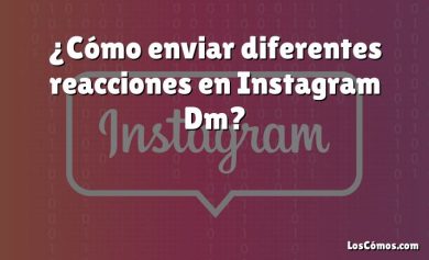 ¿Cómo enviar diferentes reacciones en Instagram Dm?