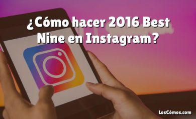 ¿Cómo hacer 2016 Best Nine en Instagram?