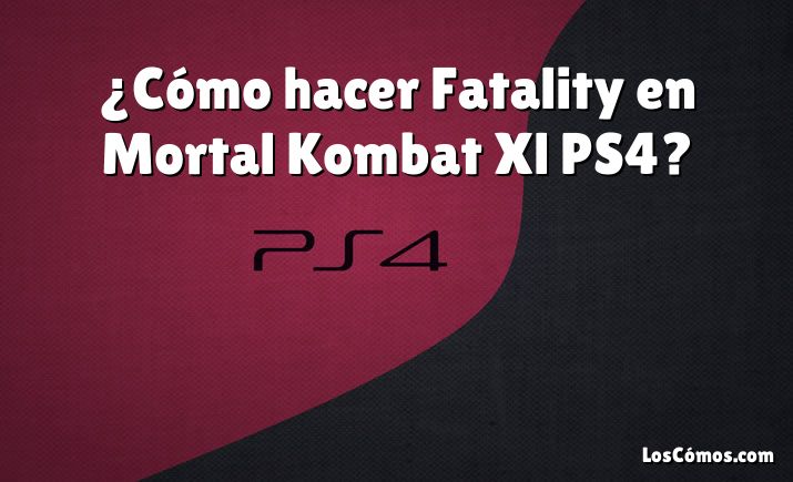 ¿Cómo hacer Fatality en Mortal Kombat Xl PS4?