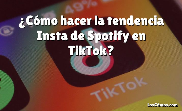 ¿Cómo hacer la tendencia Insta de Spotify en TikTok?
