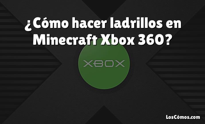 ¿Cómo hacer ladrillos en Minecraft Xbox 360?