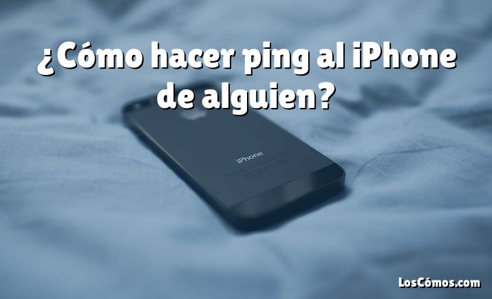 ¿Cómo hacer ping al iPhone de alguien?