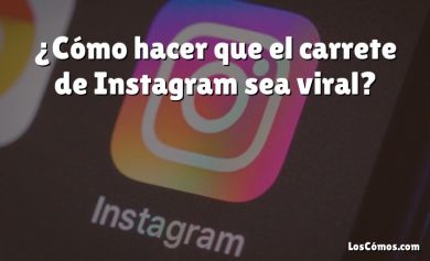 ¿Cómo hacer que el carrete de Instagram sea viral?