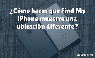 ¿Cómo hacer que Find My iPhone muestre una ubicación diferente?