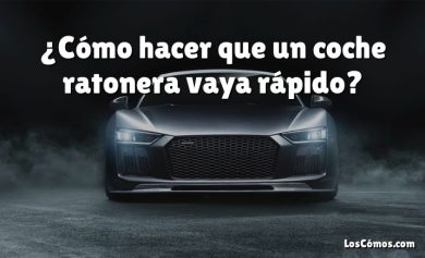 ¿Cómo hacer que un coche ratonera vaya rápido?