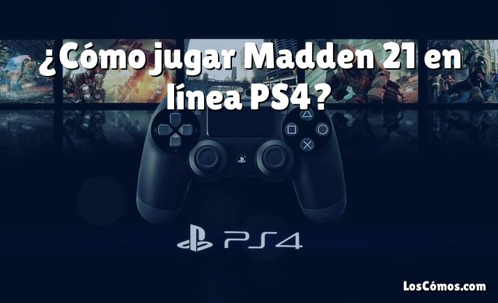 ¿Cómo jugar Madden 21 en línea PS4?