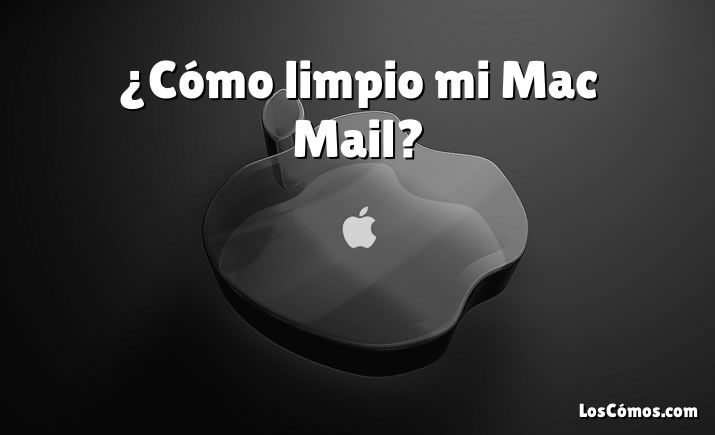¿Cómo limpio mi Mac Mail?