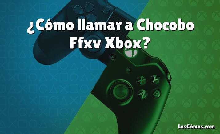 ¿Cómo llamar a Chocobo Ffxv Xbox?