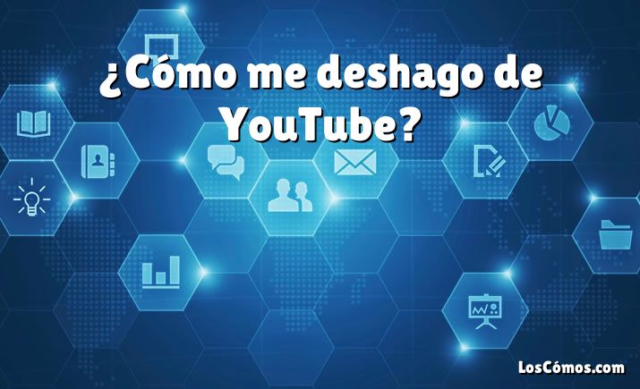 ¿Cómo me deshago de YouTube?