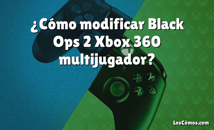 ¿Cómo modificar Black Ops 2 Xbox 360 multijugador?
